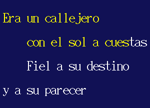 Era un callejero

con el sol a cuestas
Fiel a su destino

y a SL1 PEIFGCQF