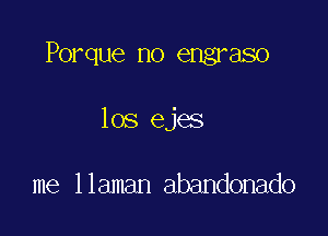 Porque no engraso

los ejes

me llaman abandonado