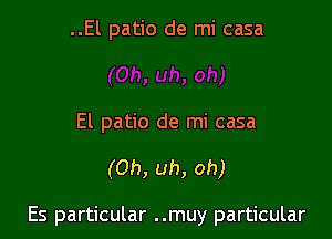 ..El patio de mi casa

El patio de mi casa

(Oh, uh, oh)

Es particular ..muy particular