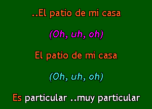 ..El patio de mi casa

El patio de mi casa

(Oh, uh, oh)

Es particular ..muy particular