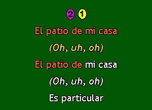 0

El patio de mi casa

(Oh, uh, oh)
El patio de mi casa
(Oh, uh, oh)

Es particular