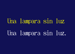 Una lampara sin luz

Una lampara sin luz.