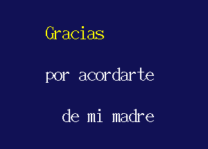 Gracias

por acordarte

de mi madre