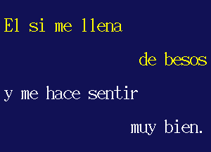 E1 Si me llena

de besos

y me hace sentir

muy bien.