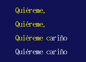 Qui reme,
Qui reme,

Qui reme cariho

Qui reme cari o