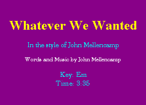 W hatever We W anted

In the style of John Mellencamp

Words and Music by John Mcllmcamp

KEYS Em
Time 82 35