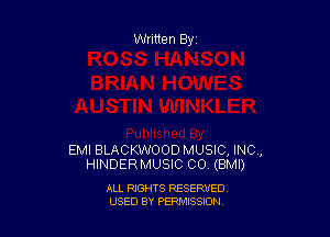 Written By

EMI BLACKWOOD MUSIC, INC,
HINDERMUSIC CO (BMI)

ALL RIGHTS RESERVED
USED BY PENNSSION