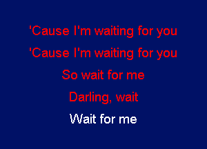 Wait for me