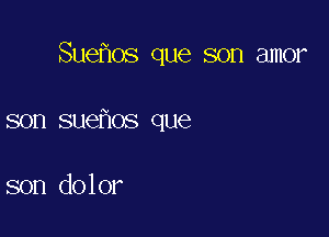 Sue os que son amor

son sue os que

son dolor