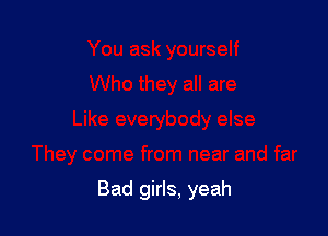 Bad girls, yeah