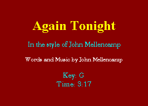 Again Tonight

In the style of John Mellencamp

Words and Music by John Mcllutcamp

Keyz C

Time 317 l