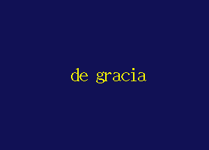 de gracia