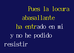 Rmslaloama
abasallante

ha entrado en mi
y no he podido
resistir