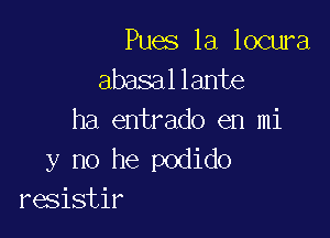 Rmslaloama
abasallante

ha entrado en mi
y no he podido
resistir