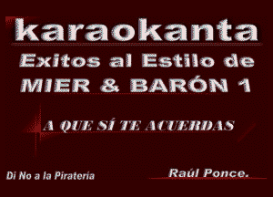 kayaokan'ka
Exitos a! Estilo d8
MIER 8 BARON 1

. i t)! 'I-.' .S'l TE l f'l' 'I-IJ'U). 15'

D! No a la Paratw'm RUM POHC 0.