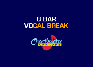 8 BAR
VOCAL BREAK

6th