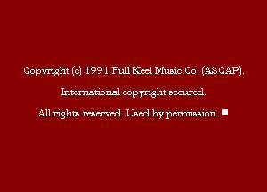 Copyright (c) 1991 Full Keel Music Co. (AS CAP).
Inmn'onsl copyright Banned.

All rights named. Used by pmm'ssion. I