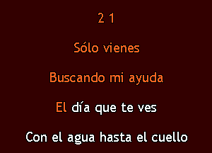 2 1
5610 vienes
Buscando mi ayuda

El dl'a que te ves

Con el agua hasta el cuello