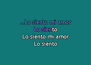 ..Lo siento mi amor
Lo siento

Lo siento mi amor
Lo siento