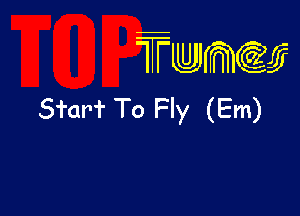 TTwmw

Sforf To Fly (Em)