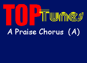 wamiifj

A Praise Chorus (A)