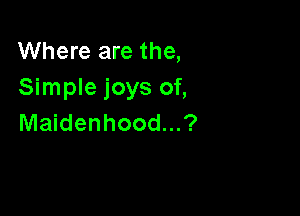Where are the,
Simple joys of,

Maidenhead...?