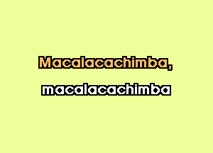 Macalacaehimba,
macalacachimba