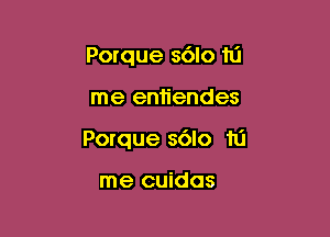 Porque 3610 111

me emiendes

Porque s6lo 111

me cuidos