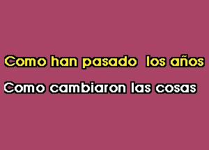 Como hon posado Ios arios

Como cambioron los cosas