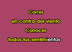 Cone!
en contra del vienfo

Conocer

Todos tus sentimientos