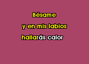 B(f3some

y en mis Iabios

hollords color