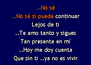 ..No x
..No 5(3 si pueda continuar
Lejos de ti
..Te amo tanto y sigues
Tan presente en mf
..Hoy me doy cuenta

Que sin ti ..ya no es vivir l