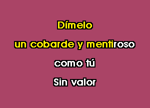 Dimelo

un coborde y menh'roso

como 111

Sin valor