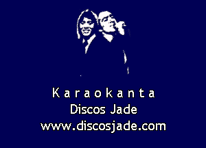 Karaokanta
Discos Jade
www.discosjade.com