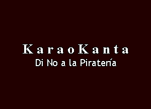 KaraoKanta

Di No a la Piraten'a