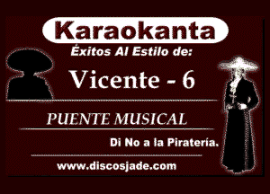 (Ka'n'a k'a'n'a)

Exitos Al EstiIO dc.

Vicente 6 36

Di No a ta Piratcna.

www.discosjade.com