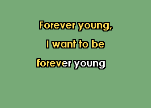 Forever
nnfb

forever young