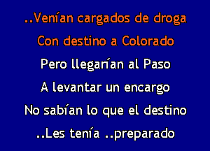 ..Vem'an cargados de droga
Con destino a Colorado
Pero llegan'an al Paso

A levantar un encargo

No sabfan lo que el destino

..Les tenfa ..preparado l