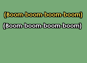 (IBoom-boom-boom-boom)

(IBoom-boom-boom-boom)