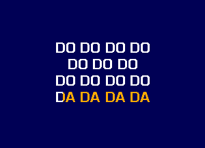 DO D0 DO DD
DO DU DO

DO D0 D0 DO
DA DA DA DA