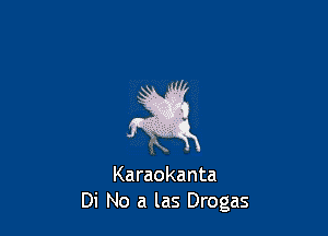 I 3
AK

Karaokanta
Di No a las Drogas