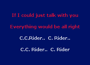C.C.Rider.. C. Rider..

C.C. Rider.. C. Rider