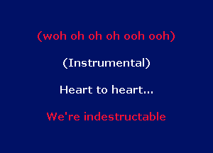 (Instrumental)

Heart to heart...