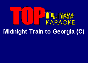 TUJWQE
KARAOKE

Midnight Train to Georgia (C)