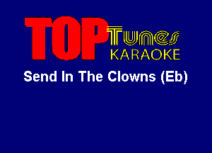 TUJWQE
KARAOKE

Send In The Clowns (Eb)