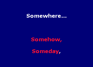 Somewhere...