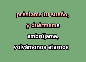 I-fmm

y duiermeme

embrajame,
volvamonos (31211133