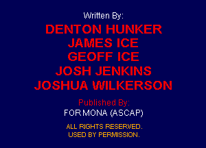 Written By

FORMONA (ASCAP)

ALL RIGHTS RESERVED
USED BY PEPMISSDN