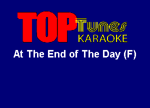 TUJWQE
KARAOKE

At The End of The Day (F)