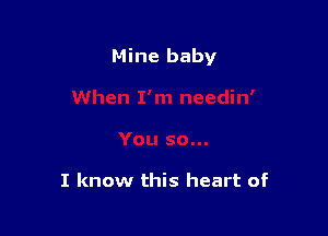 Mine baby

I know this heart of
